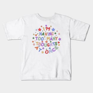 I'm Having Too Many Thoughts At Once - Embracing Neurodiversity and Mental Health Kids T-Shirt